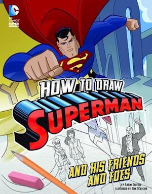 How to Draw Superman and His Friends and Foes