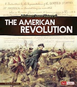 A Primary Source History of the American Revolution