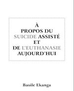 A Propos Du Suicide Assiste Et de L'Euthanasie Aujourd'hui