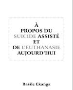 À Propos Du Suicide Assisté Et De L’Euthanasie Aujourd’Hui