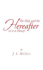 The Holy and the Hereafter or Is It Hooey?