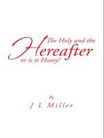 Holy and the Hereafter or Is It Hooey?