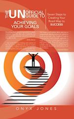Unofficial Guide to Achieving Your Goals