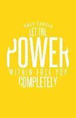 Let the Power Within Free You Completely