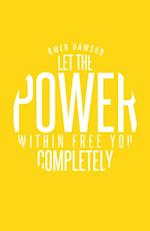 Let the Power Within Free You Completely