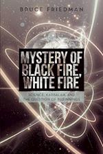 Mystery of Black Fire, White Fire