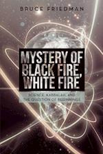 Mystery of Black Fire, White Fire