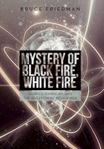 Mystery of Black Fire, White Fire