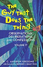 Guy That Does the Thing - Observations, Deliberations, and Confessions Volume 17