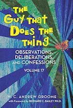 The Guy That Does the Thing - Observations, Deliberations, and Confessions Volume 17