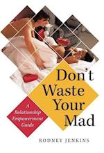 Don't Waste Your Mad