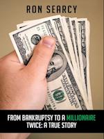 From Bankruptsy to a Millionaire - Twice: a True Story