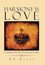 Harmony Is Love: For Students of the Life of Christ and All Christians 