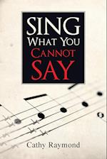 Sing What You Cannot Say