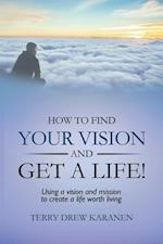 How to Find Your Vision and Get a Life!