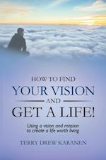 How to Find Your Vision and Get a Life!