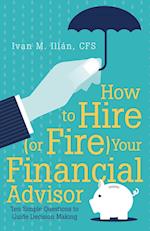 How to Hire (or Fire) Your Financial Advisor