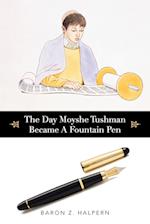 The Day Moyshe Tushman Became A Fountain Pen