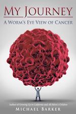 My Journey: a Worm'S Eye View of Cancer