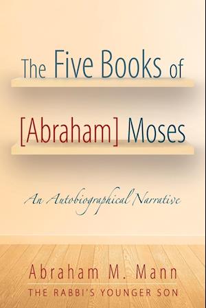 The Five Books of [Abraham] Moses