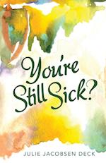 You're Still Sick?