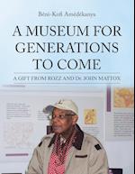A MUSEUM FOR GENERATIONS TO COME