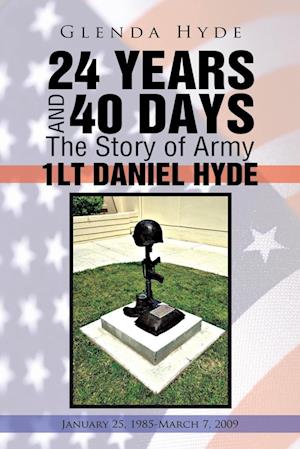 24 Years and 40 Days the Story of Army 1lt Daniel Hyde