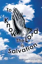 To Know the Lord Is Salvation