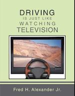 Driving Is Just Like Watching Television