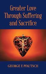 Greater Love Through Suffering and Sacrifice