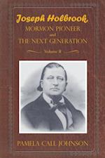 Joseph Holbrook Mormon Pioneer and the Next Generation Volume Ii