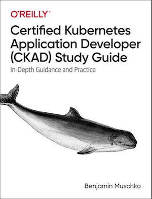 Certified Kubernetes Application Developer (CKAD) Study Guide