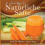 27 Einfache Rezepte Für Natürliche Säfte