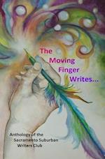 The Moving Finger Writes...: Anthology of the Sacramento Suburban Writers Club 