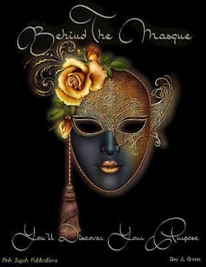 Behind the Masque You'll Discover Your Purpose