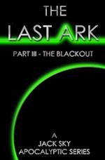 The Last Ark: Part III - The Blackout: A story of the survival of Christ's Church during His coming Tribulation 