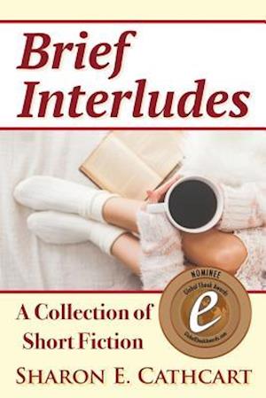 Brief Interludes: An Anthology of Short Fiction