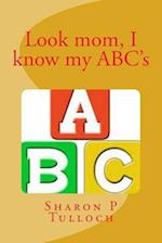 Look Mom I Know My Abc's