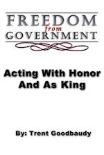 Freedom from Government; Acting with Honor and as King