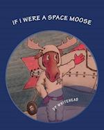 If I Were a Space Moose