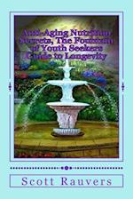 Anti-Aging Nutrition Secrets, the Fountain of Youth Seekers Guide to Longevity