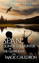 Sean, Son of the Hunter and the Guardians of the Magic Cauldron