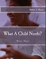 What A Child Needs?: Part Two! 