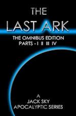 The Last Ark: First Omnibus Edition, Parts I II III IV: (The Fatima Code) A story of the survival of Christ's Church during His coming Tribulation 