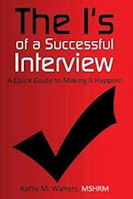 The I's of a Successful Interview, a Quick Guide to Making It Happen!