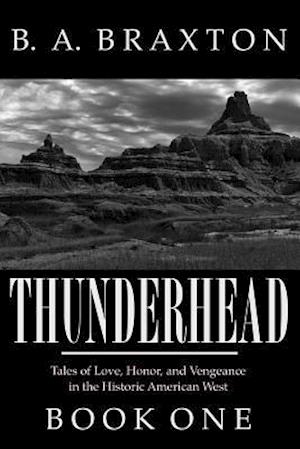 Thunderhead, Book One: Tales of Love, Honor, and Vengeance in the Historic American West