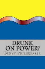 Drunk on Power?