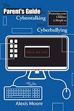 The Parent's Guide to Cyberstalking and Cyberbullying