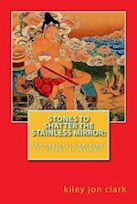 Stones to Shatter the Stainless Mirror:: The Fearless Teachings of Tilopa to Naropa 