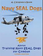 Navy Seal Dogs! a Children's Book about Training Navy Seal Dogs for Combat